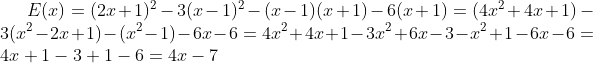 E(x)=(2x+1)^2-3(x-1)^2-(x-1)(x+1)-6(x+1)=(4x^2+4x+1)-3(x^2-2x+1)-(x^2-1)-6x-6=4x^2+4x+1-3x^2+6x-3-x^2+1-6x-6=4x+1-3+1-6=4x-7